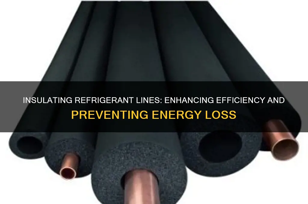 why should some refrigerant lines be insulated