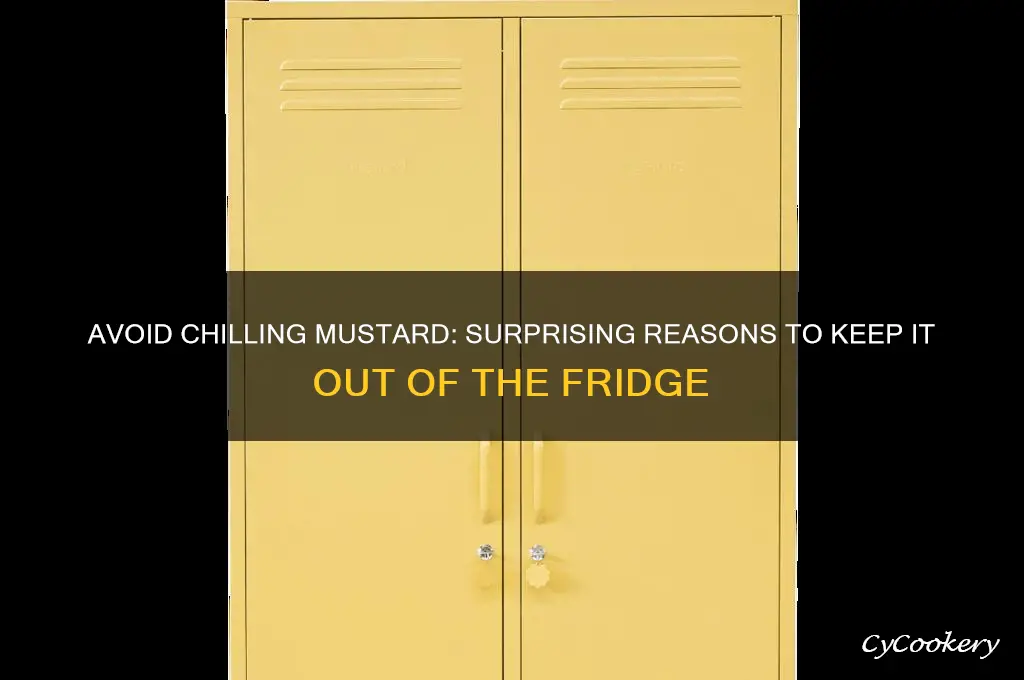 why should you not put mustard in the refrigerator