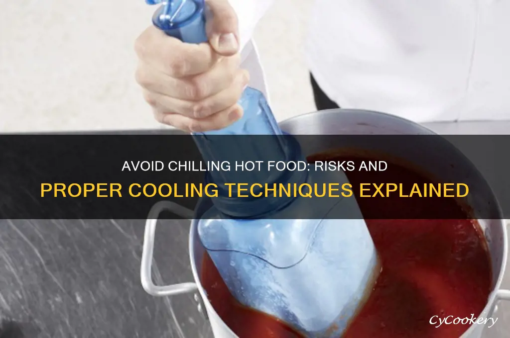 why should you not refrigerate hot food