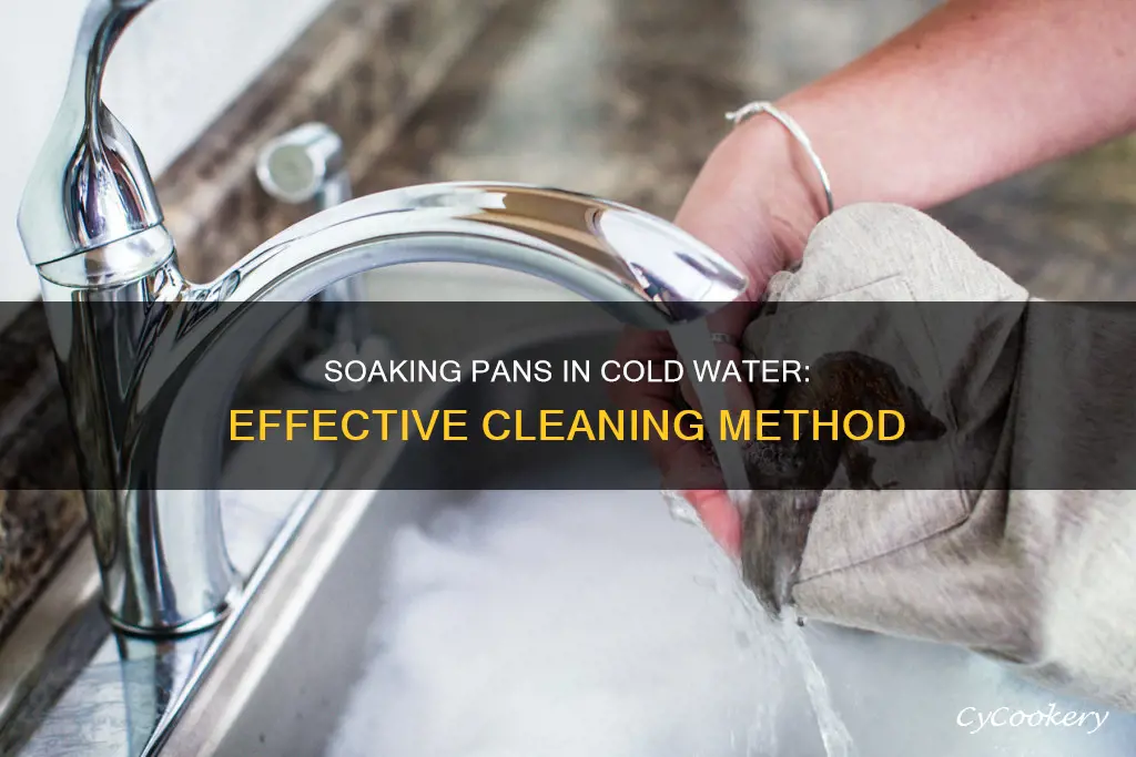 why soak pan in cold water to clean