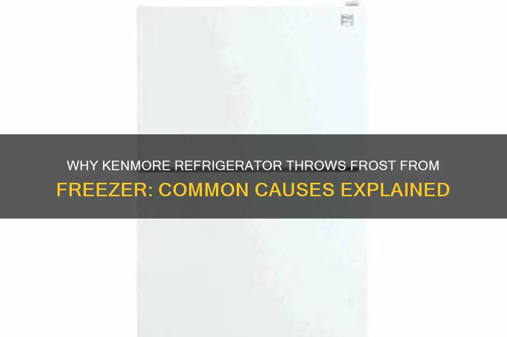 why the kenmore refrigerator throw from freezer