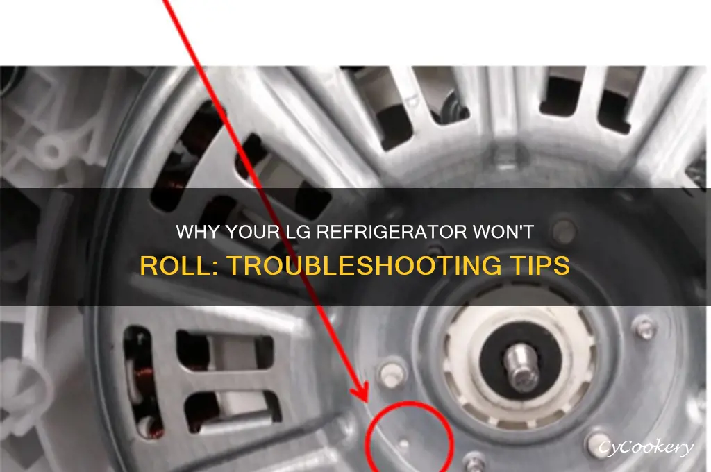 why will a lg refrigerator not roll