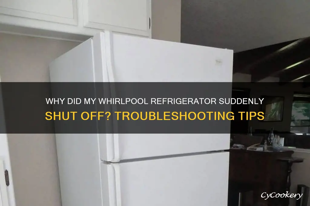 why won my whirlpool refrigerator shut off