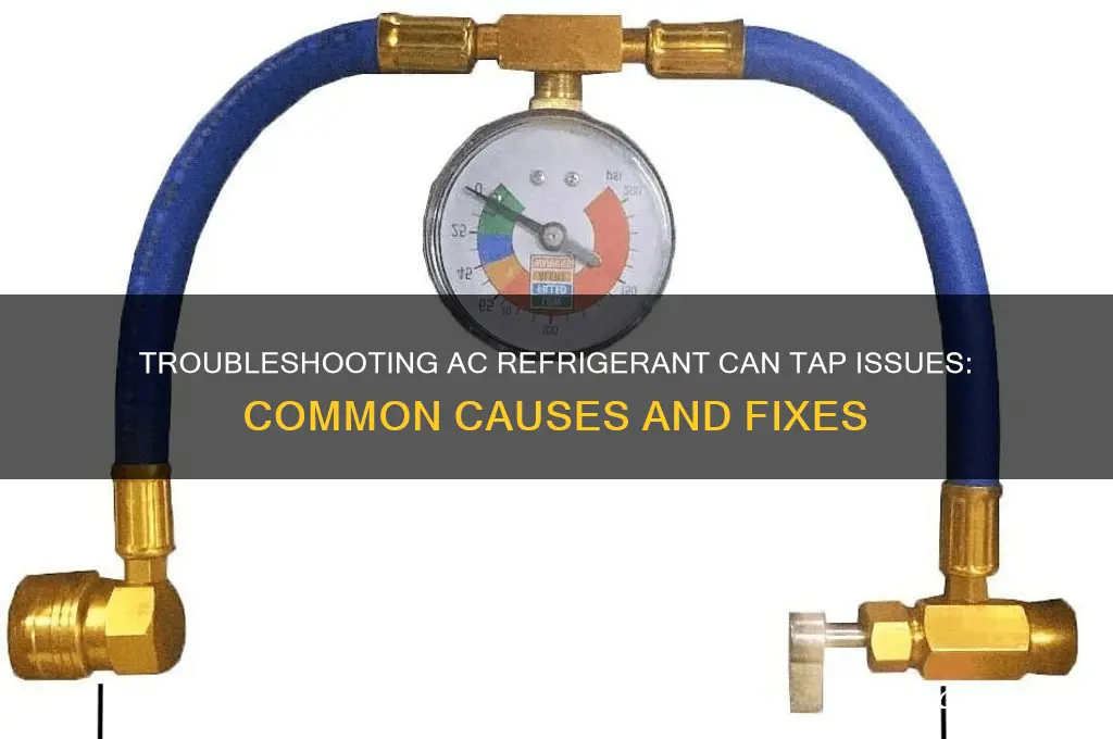 why wont my 132 ac refrigerant can tap