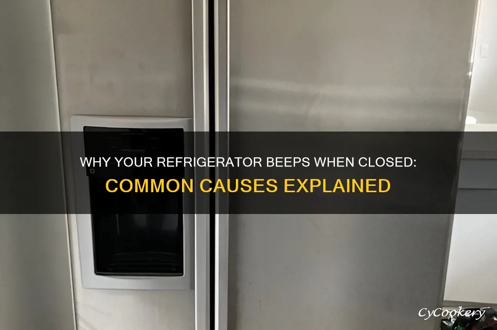 why would a refrigerator beep whhen closed