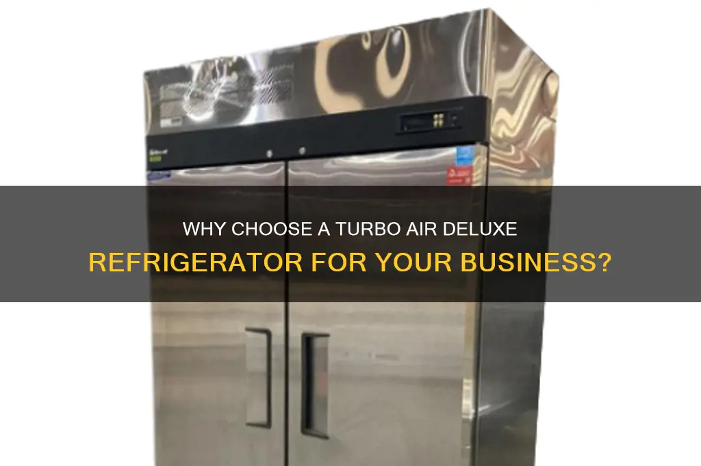 why would a turbo air deluxe refrigerator