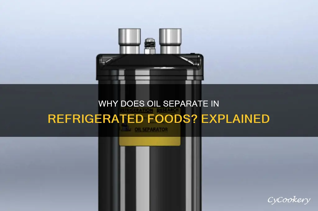 why would oil separate in refrigerated items
