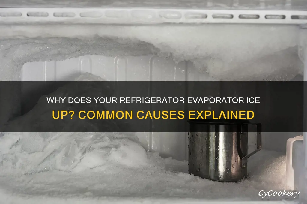 why would the refrigerator evaporator ice up