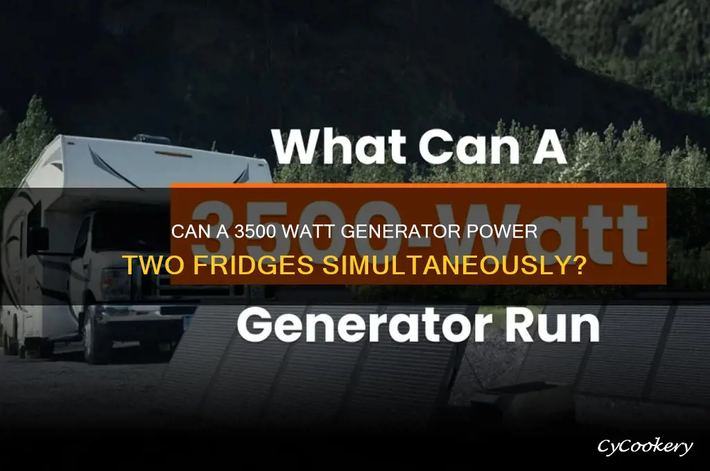 will a 3500 watt generator run 2 refrigerators