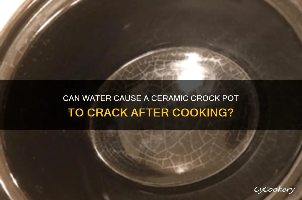 will a ceramic crock pot crack from water after cooking