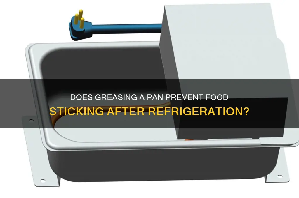 will a greased pan stay after refrigeration