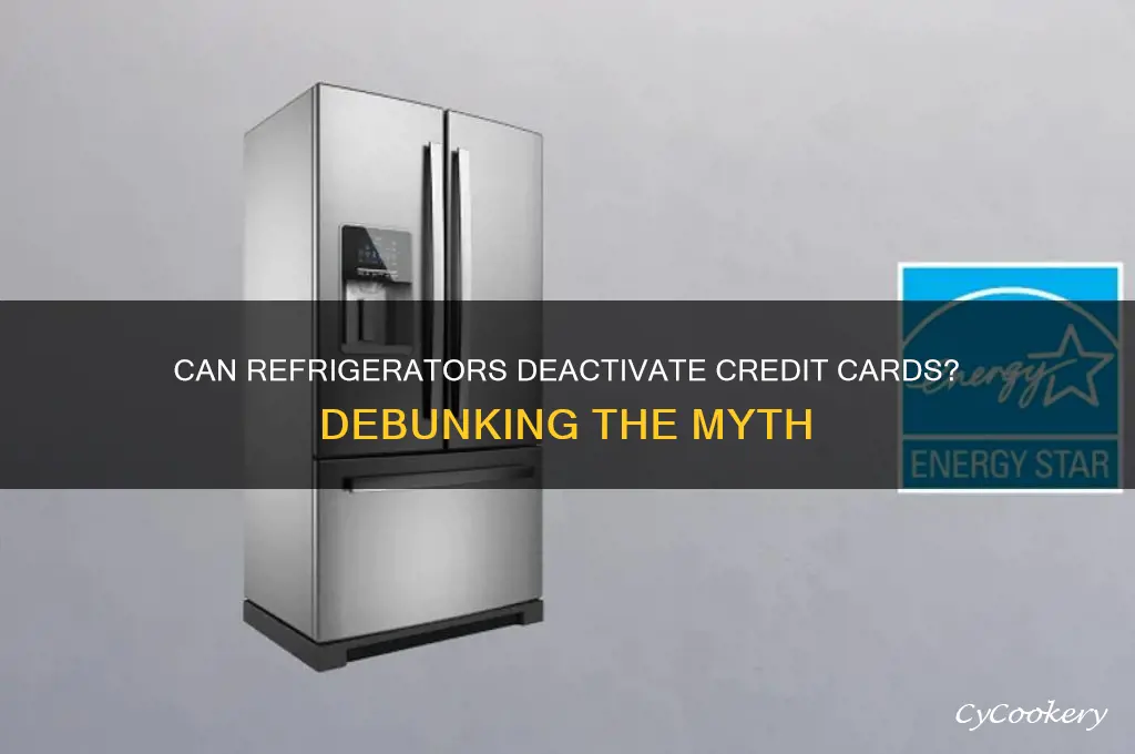 will a refrigerator deactivate a credit card