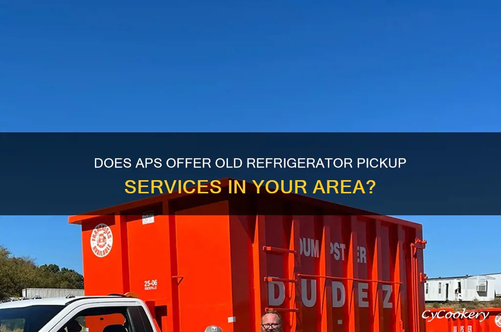 will aps pick up your old refrigerator