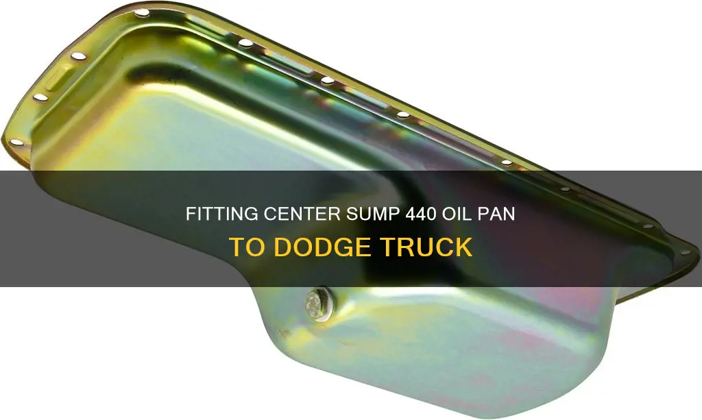 will center sump 440 oil pan fit in dodge truck