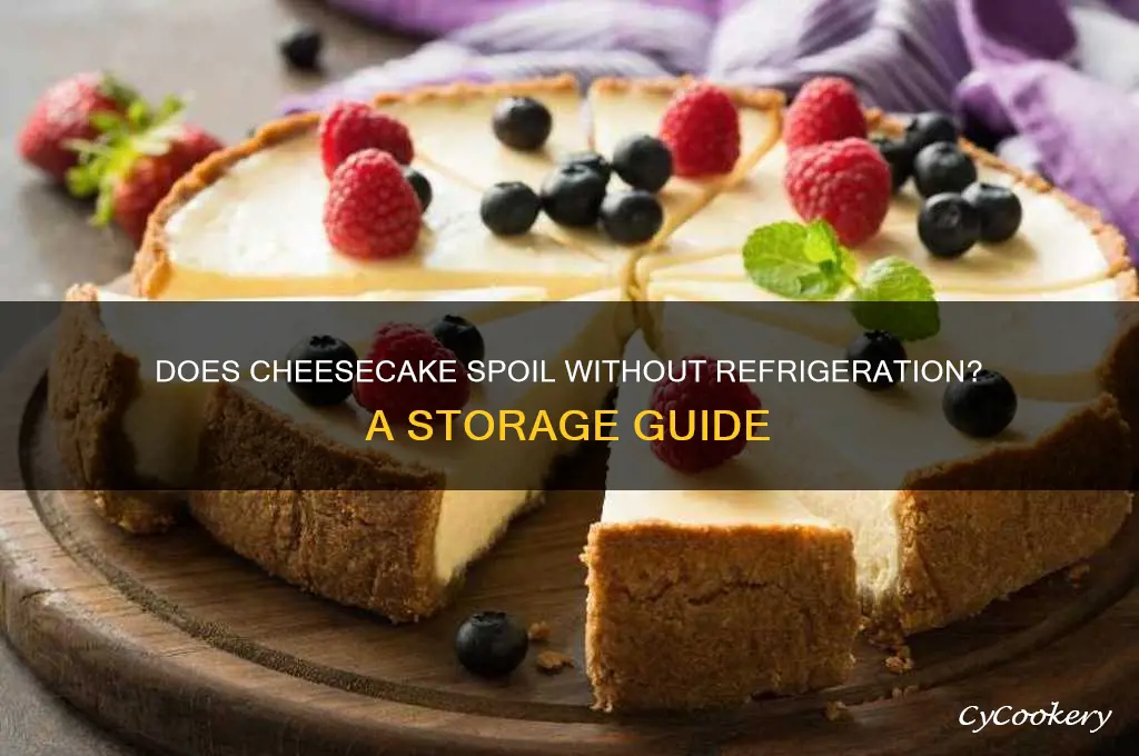 will cheesecake go bad if not refrigerated