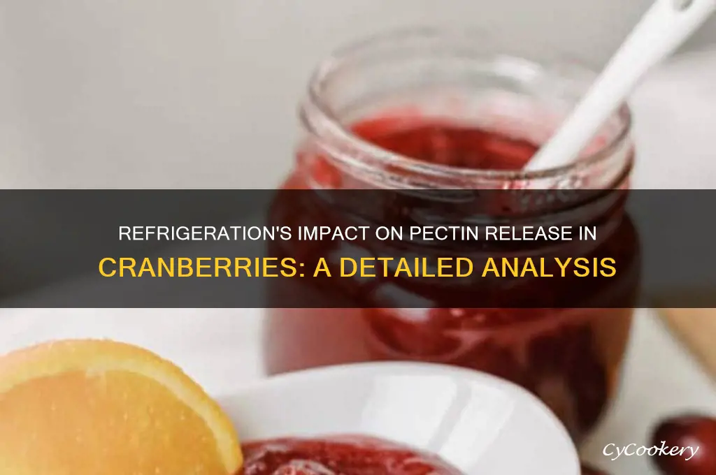 will cranberries release more pectin after refrigeration