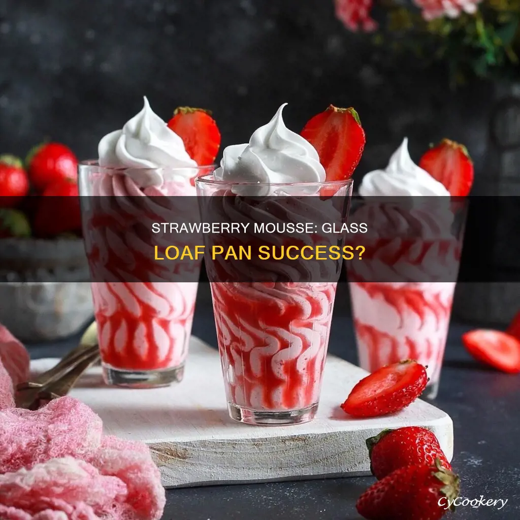 will frozen strawberry mousse stick to glass loaf pan