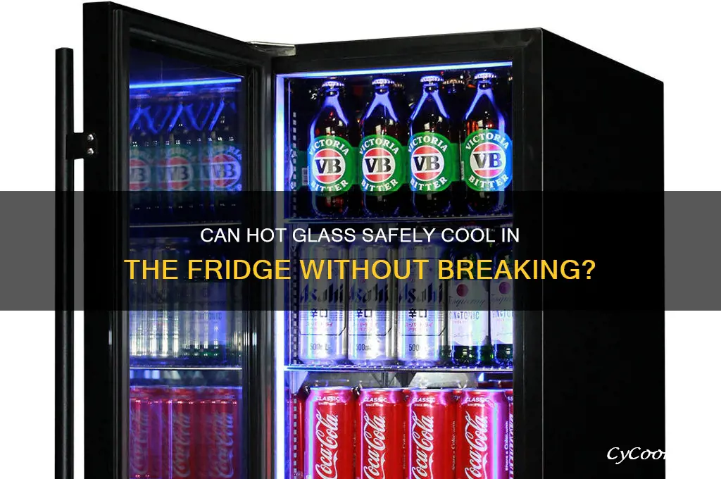will hot glass break in the refrigerator