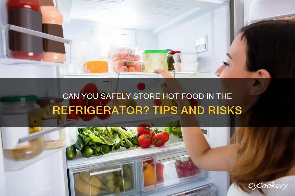 will putting hot food in the refrigerator
