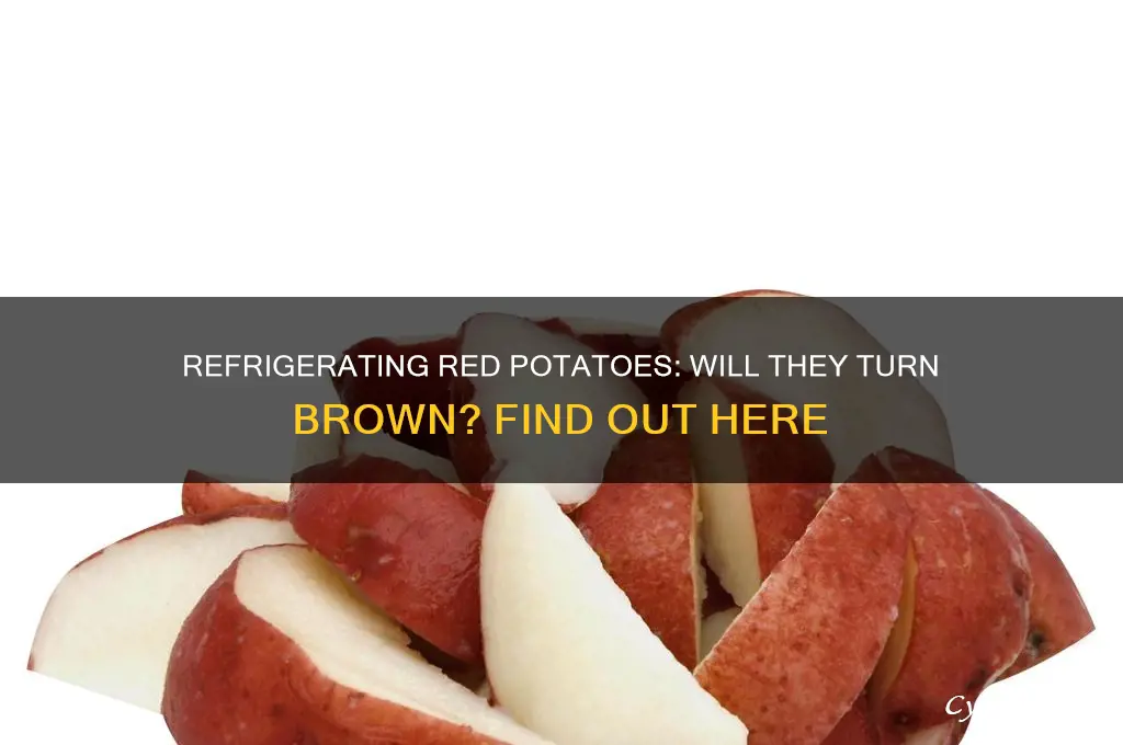 will red potatoes turn brown if refrigerated