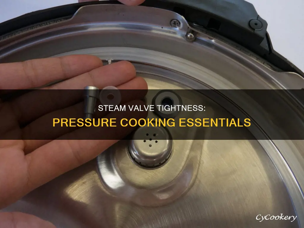 will steam valve be tight during pressure cooking