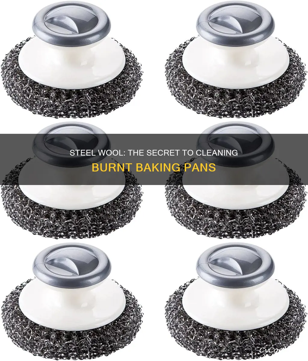 will steel wool clean burnt baking pan