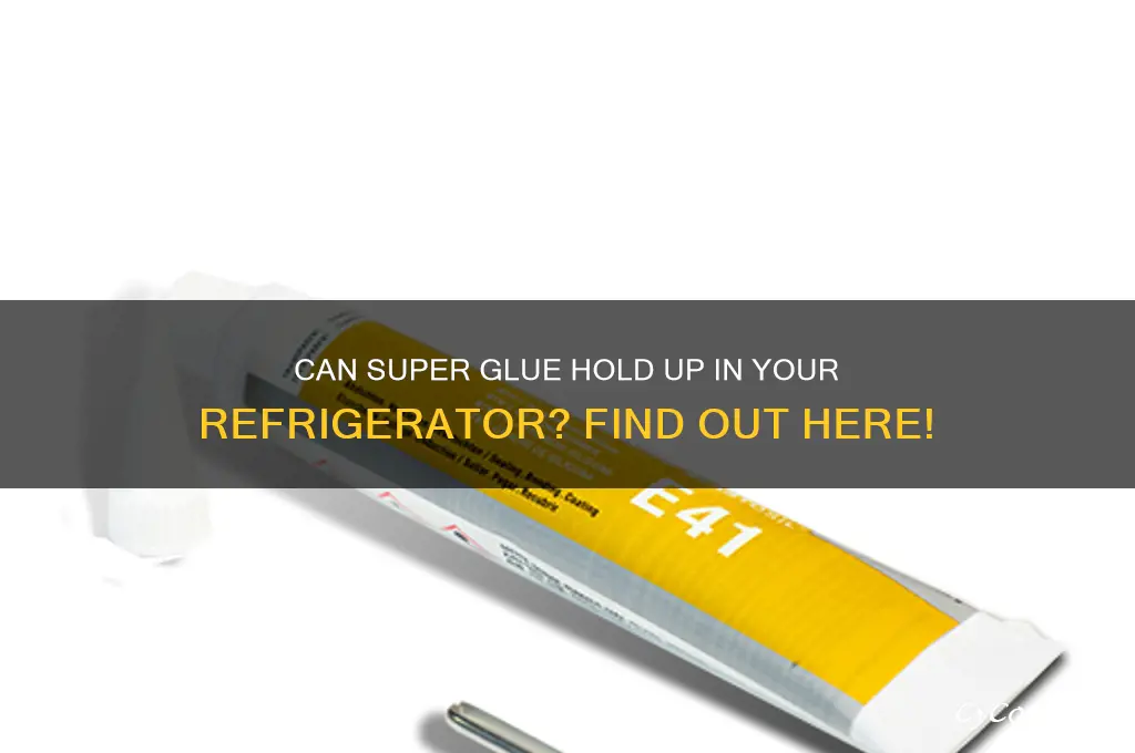 will super glue work in a refrigerator