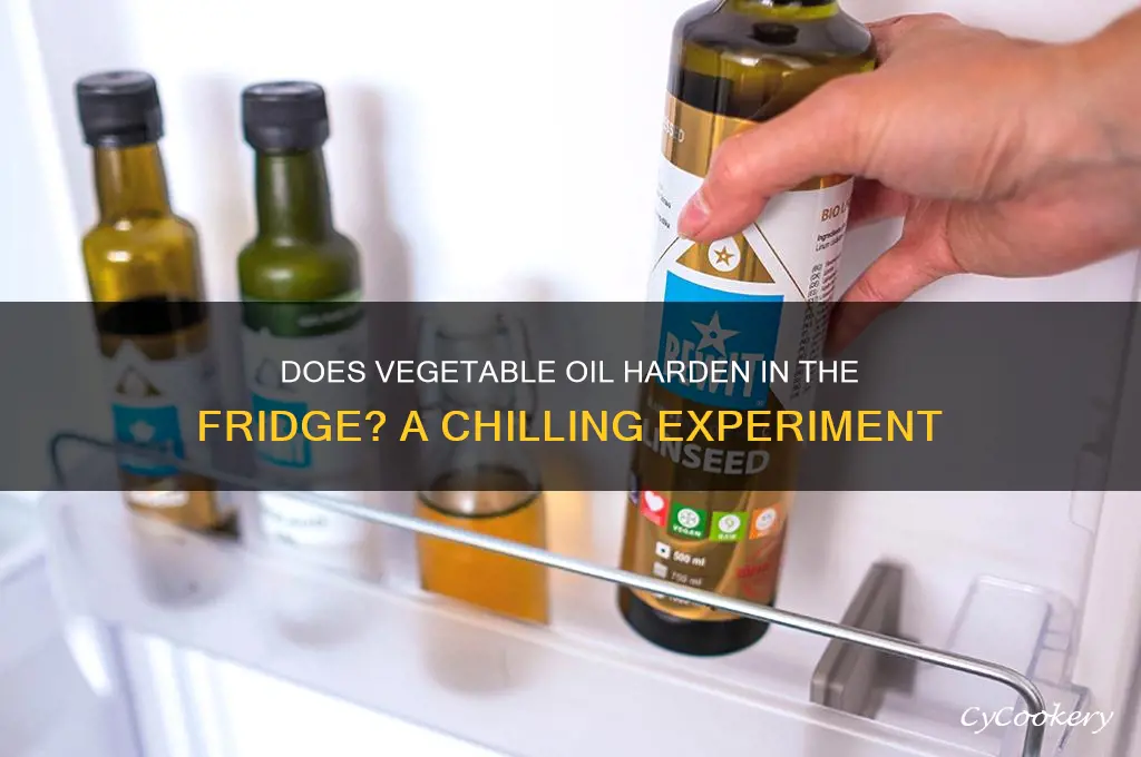 will vegetable oil solidify in the refrigerator