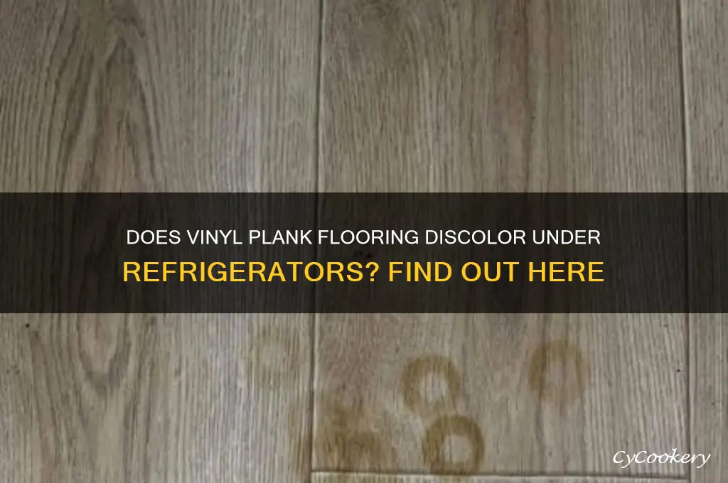 will vinyl plank flooring discolor under refrigerator
