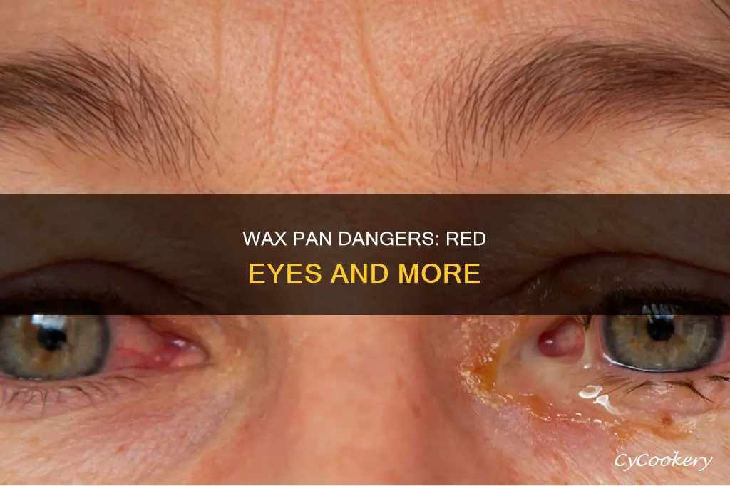 will your eyes get red from a wax pan