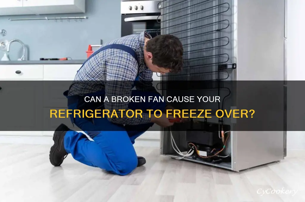 would a broken fan freeze a refrigerator