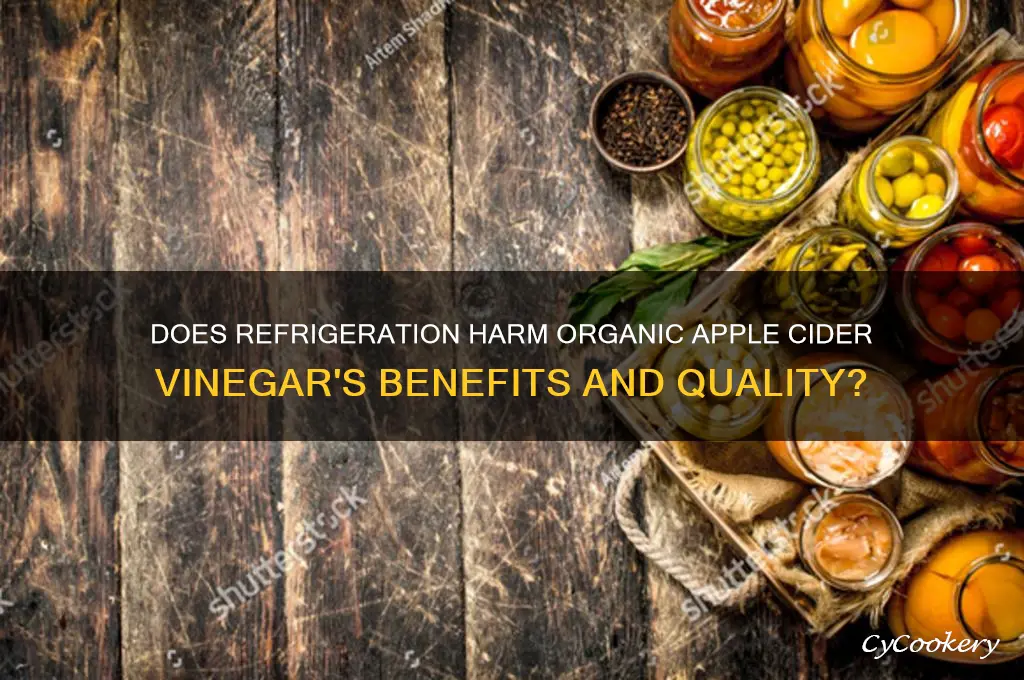 would refrigeration destroy organic apple cider vinegar